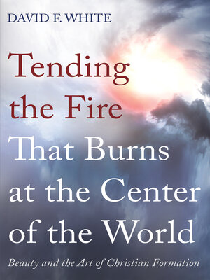 cover image of Tending the Fire That Burns at the Center of the World
